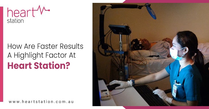 How Are Faster Results A Highlight Factor At Heart Station?