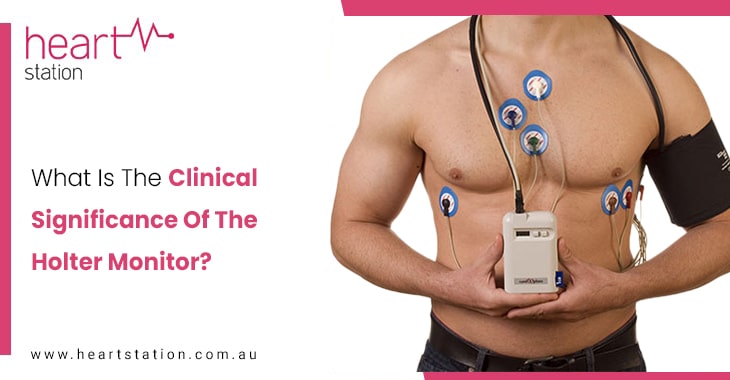 What Is The Clinical Significance Of The Holter Monitor?
