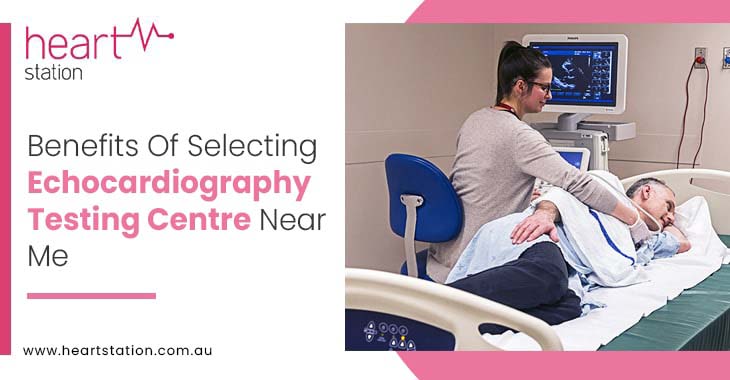 Benefits Of Selecting Echocardiography Testing Centre Near Me